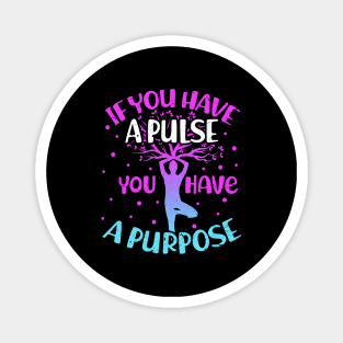 If You Have a Pulse You Have a Purpose Yoga Meditation Magnet